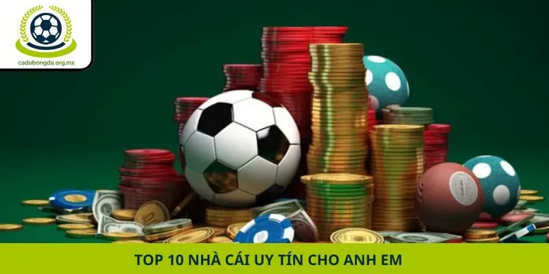 Top 10 nhà cái uy tín cho anh em