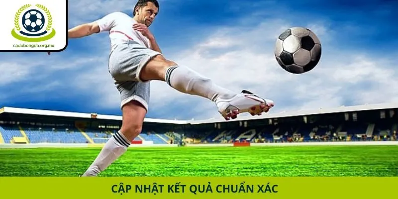 Cập nhật kết quả chuẩn xác