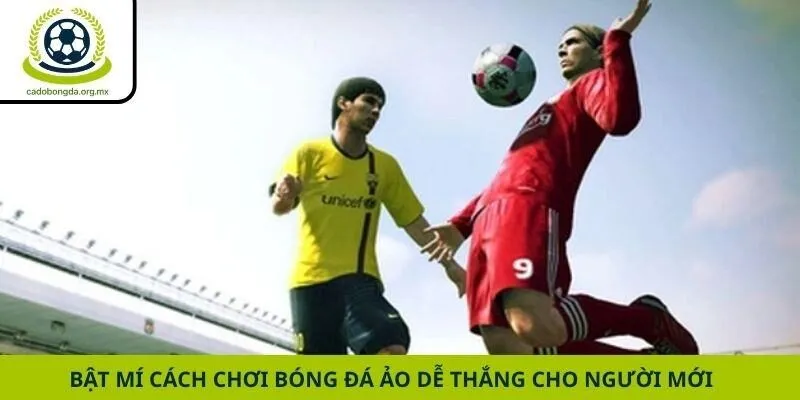 Bật mí cách chơi bóng đá ảo dễ thắng cho người mới
