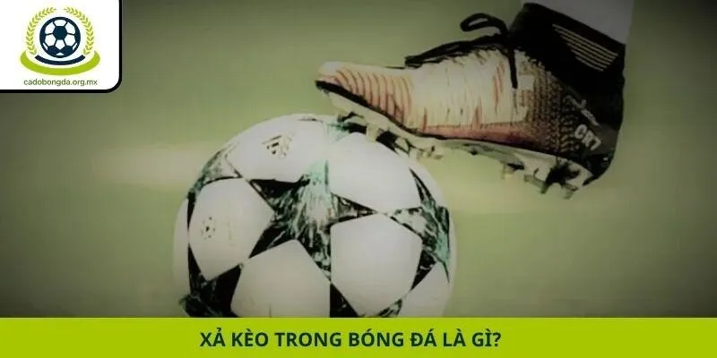 Xả kèo trong bóng đá là gì?