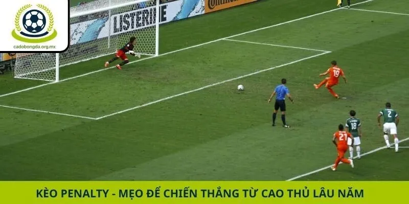 Kèo Penalty - Mẹo Để Chiến Thắng Từ Cao Thủ Lâu Năm