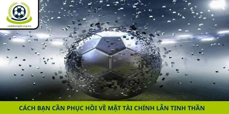 Cách bạn cần phục hồi về mặt tài chính lẫn tinh thần